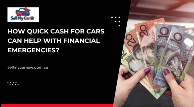 How Quick Cash for Cars Can Help with Financial Emergencies?