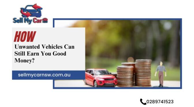 How Unwanted Vehicles Can Still Earn You Good Money?